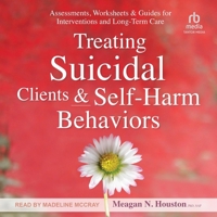 Treating Suicidal Clients & Self-Harm Behaviors: Assessments, Worksheets & Guides for Interventions and Long-Term Care B0CN8MJZYJ Book Cover