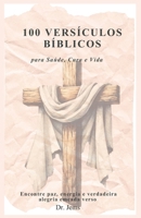 100 Versículos Bíblicos para Saúde, Cura e Vida: (Encontre paz, energia e verdadeira alegria em cada verso) (Portuguese Edition) B0GLGVPK9W Book Cover