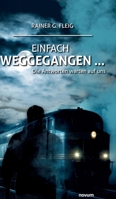 Einfach weggegangen ...: Die Antworten warten auf uns (German Edition) 3991304120 Book Cover