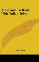 Royal Auction Bridge With Nullos (1914) 0548804451 Book Cover