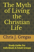 The Myth of Living the Christian Life - Study Guide B08W7JTVHB Book Cover