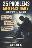 25 Problems Men Face Daily But Never Talk About B0GSYPYWSZ Book Cover