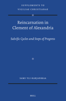 Reincarnation in Clement of Alexandria: Salvific Cycles and Steps of Progress (Vigiliae Christianae, Supplements) 9004726594 Book Cover