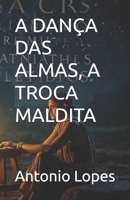 A DANÇA DAS ALMAS, A TROCA MALDITA (Portuguese Edition) B0FGBC5N6V Book Cover