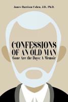 Confessions of an Old Man: Gone Are the Days: A Memoir 1643506307 Book Cover