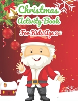 Christmas Activity Book For Kids Age 3: An Effective Holiday Coloring, Drawing, Word Search, Maze, Games, and Puzzle Art Activities Book for Boys and Girls Ages 6, 7, 8, 9, and 10 Years Old 1671275977 Book Cover
