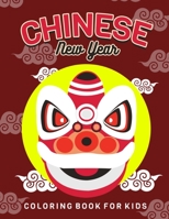 Chinese New Year: Children's Lunar New Year, Happy Chinese New Year Coloring Book for Kids. Fun Dragon, Firecracker and Red Envelope Coloring Pages ... Greet the Chinese Spring and Lantern Festival B083XVJ7V9 Book Cover