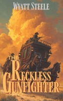 The Reckless Gunfighter (Trails of the Gunfighter: A Classic Western Series) B0F2FKRVSB Book Cover