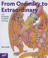 From Ordinary To Extraordinary: Art & Design Problem Solving 0871923874 Book Cover