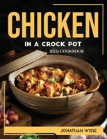 Chicken in a Crock Pot: 2022s COOKBOOK 1804768138 Book Cover