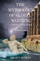 The Mythology of Global Warming: Climate Change Fiction VS. Scientific Facts 1945181478 Book Cover