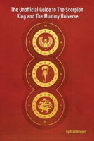 The Unofficial Guide to The Scorpion King and The Mummy Universe B0BQVRL3DW Book Cover