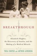Breakthrough: Elizabeth Hughes, the Discovery of Insulin, and the Making of a Medical Miracle 0312648707 Book Cover