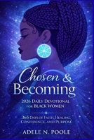 Chosen & Becoming : 2026 Daily Devotional For Black Women: 365 days of Renewal Of Faith ,Hope , Healing and confidence and purpose B0GDW3X16G Book Cover