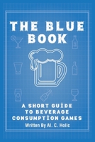 The Blue Book: A Short Guide to Beverage Consumption Games 1739355407 Book Cover
