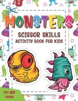 Monsters Scissor Skills Activity Book For Kids: Coloring And Cutting Practice Activity Cut And Color Workbook For Little Kids Preschoolers, Kindergartens And Toddlers Age 3-5 B08XYQNQ9B Book Cover