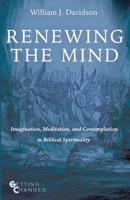 Renewing the Mind: Imagination, Meditation, and Contemplation in Biblical Spirituality (Getting Changed) B0H6L28T1F Book Cover