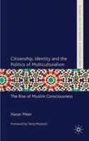 Citizenship, Identity and the Politics of Multiculturalism: The Rise of Muslim Consciousness 1137529881 Book Cover
