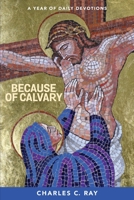 Because of Calvary: A Year of Daily Devotions 1700377760 Book Cover