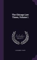 The Chicago Law Times, Volume 1 1144010144 Book Cover