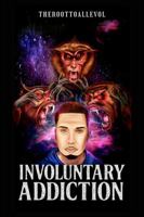 Involuntary Addiction B0H5TCJLMY Book Cover