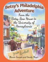 Betsy's Philadelphia Adventure: From the Betsy Ross House to the University of Pennsylvania 1948575612 Book Cover