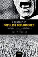 A Century of Populist Demagogues: Eighteen European Portraits, 1918–2018 9633863333 Book Cover
