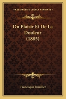 Du Plaisir Et de La Douleur (4e A(c)Dition Revue Par L'Auteur) 1144644526 Book Cover