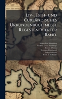 Liv-, Esth- und Curländisches Urkundenbuch nebst Regesten. Vierter Band. (German Edition) 1023842262 Book Cover