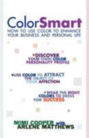 Color Smart: How to Use Color to Enhance Your Business and Personal Life 0671034596 Book Cover