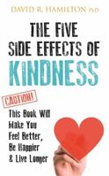 The Five Side Effects of Kindness: This Book Will Make You Feel Better, Be Happier  Live Longer 1781808139 Book Cover