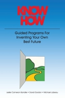 Know How: Guided Programs for Inventing Your Own Best Future (Mental Aptitude Patterning Book) 0932573002 Book Cover