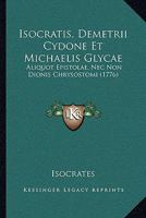 Isocratis, Demetrii Cydone Et Michaelis Glycae: Aliquot Epistolae, Nec Non Dionis Chrysostomi (1776) 116603271X Book Cover