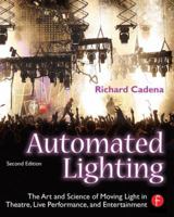 Automated Lighting: The Art and Science of Moving Light in Theatre, Live Performance and Entertainment 0240807030 Book Cover