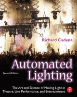 Automated Lighting: The Art and Science of Moving Light in Theatre, Live Performance and Entertainment 0240812220 Book Cover