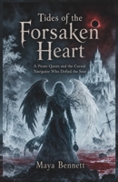 Tides of the Forsaken Heart: A Pirate Queen and the Cursed Navigator Who Defied the Seas (Sea Witch & Pirate Captain) B0HHKYRF2V Book Cover