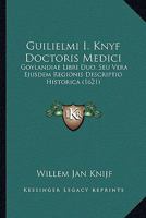 Guilielmi I. Knyf Doctoris Medici: Goylandiae Libri Duo, Seu Vera Ejusdem Regionis Descriptio Historica (1621) 112019816X Book Cover