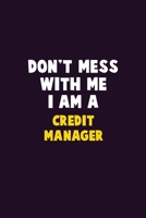 Don't Mess With Me, I Am A Credit manager: 6X9 Career Pride 120 pages Writing Notebooks 1676889019 Book Cover