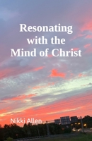 Resonating with the Mind of Christ B08HT86Y76 Book Cover