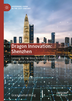 Dragon Innovation: Shenzhen: Lessons for the West and global south countries from China’s leading innovation cluster (Governing China in the 21st Century) 981959636X Book Cover