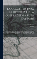 Documentos Para La Historia De La Guerra Separatista Del Perú: Refutación Que Hace El Mariscal De Campo Don Jerónimo Valdés Del Diario Que Escribió ... Español En El Perú En 1824 1019060581 Book Cover