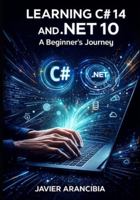Learning C# 14 and .NET 10: A Beginner's Journey: Your Complete Guide to Starting a Programming Career with the LTS Release B0G4VYYVRD Book Cover
