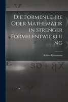 Die Formenlehre Oder Mathematik in Strenger Formelentwicklung B0BPQ5VJQR Book Cover