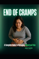 END OF CRAMPS: A Complete Guide to Managing Menstrual Pain (Pregnancy) B0F38P62FJ Book Cover