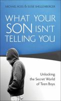 What Your Son Isn't Telling You: Unlocking the Secret World of Teen Boys 0764218409 Book Cover
