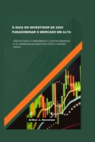 O GUIA DO INVESTIDOR DE 2024 PARADOMINAR O MERCADO EM ALTA: Aproveitando O Crescimento, A Sustentabilidade E As Tendências Globais Para Obter O Máximo Ganho (Portuguese Edition) B0CW3B31SG Book Cover