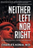 Neither Left Nor Right: Preventing America's Decline Into Socialism 1457519151 Book Cover