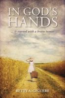 In God's Hands: ...It Started with a Brain Tumor 1620248263 Book Cover