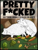 Pretty f*cked: 30 f*cking animals to color for adults 1654978647 Book Cover