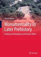 Monumentality in Later Prehistory: Building and Rebuilding Castell Henllys Hillfort 1461480264 Book Cover